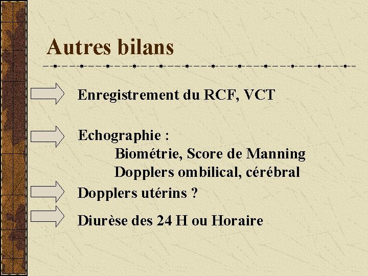 Autres bilans Enregistrement du RCF, VCT Echographie : Biométrie, Score de Manning Dopplers ombilical,