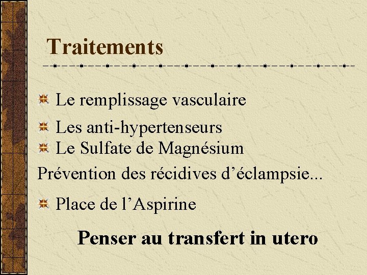 Traitements Le remplissage vasculaire Les anti-hypertenseurs Le Sulfate de Magnésium Prévention des récidives d’éclampsie.