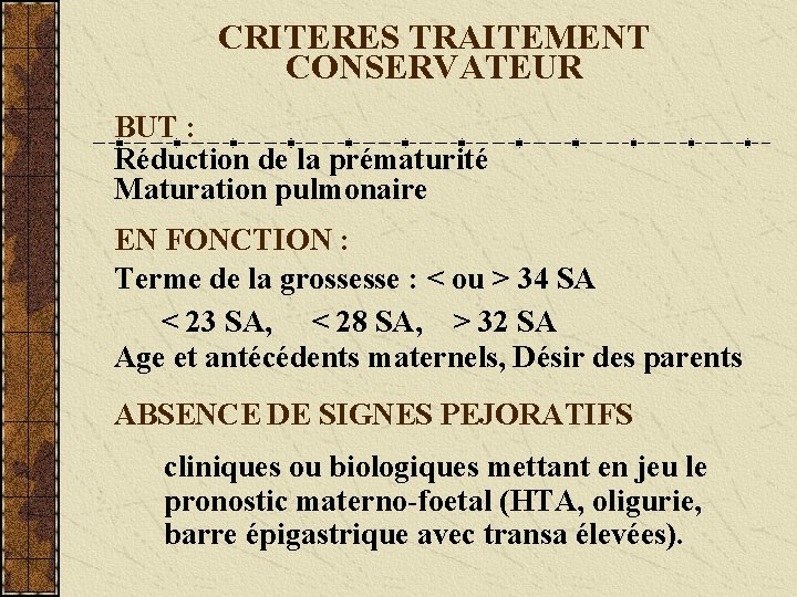 CRITERES TRAITEMENT CONSERVATEUR BUT : Réduction de la prématurité Maturation pulmonaire EN FONCTION :