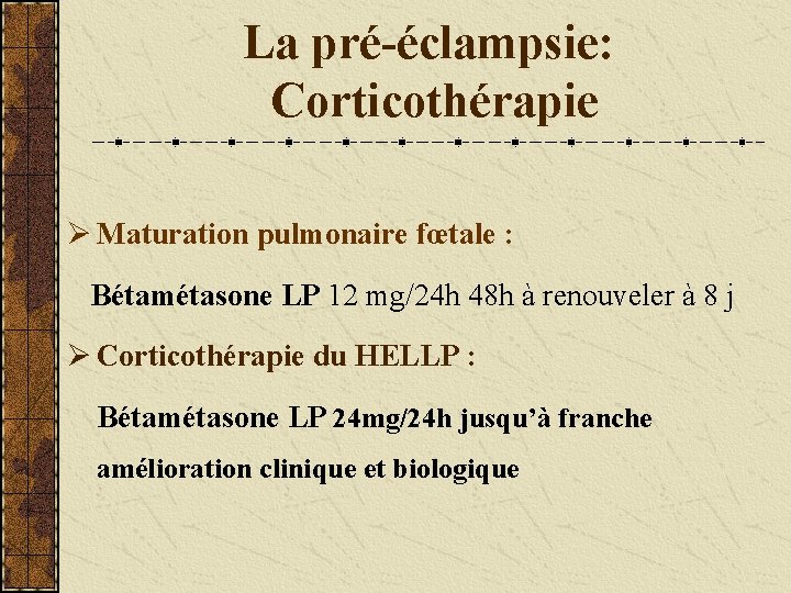 La pré-éclampsie: Corticothérapie Ø Maturation pulmonaire fœtale : Bétamétasone LP 12 mg/24 h 48