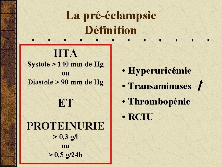 La pré-éclampsie Définition HTA Systole > 140 mm de Hg ou Diastole > 90