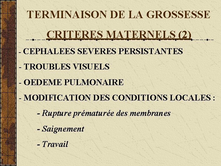 TERMINAISON DE LA GROSSESSE CRITERES MATERNELS (2) - CEPHALEES SEVERES PERSISTANTES - TROUBLES VISUELS