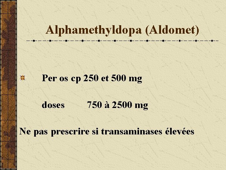 Alphamethyldopa (Aldomet) Per os cp 250 et 500 mg doses 750 à 2500 mg