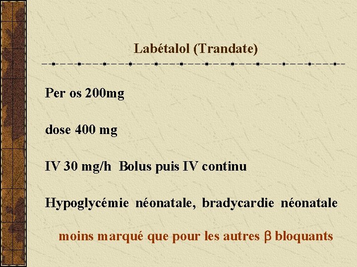  Labétalol (Trandate) Per os 200 mg dose 400 mg IV 30 mg/h Bolus