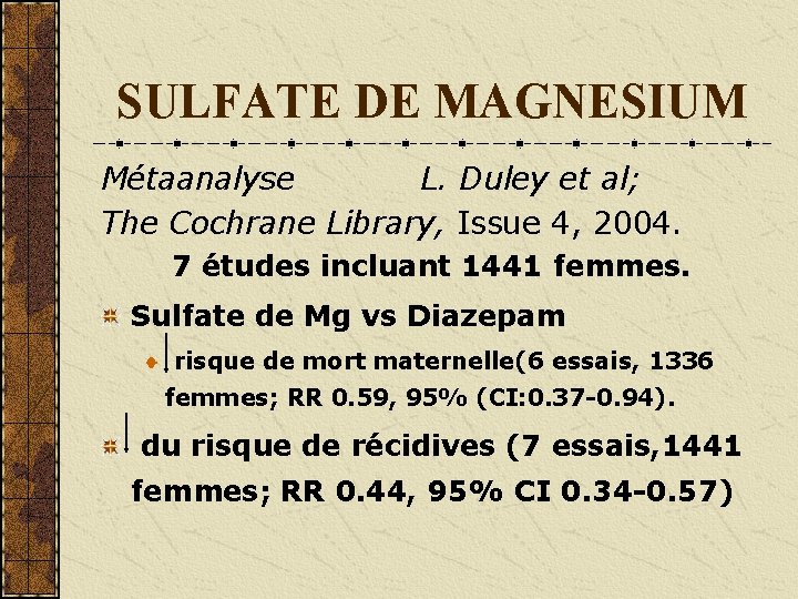 SULFATE DE MAGNESIUM Métaanalyse L. Duley et al; The Cochrane Library, Issue 4, 2004.