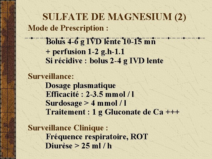 SULFATE DE MAGNESIUM (2) Mode de Prescription : Bolus 4 -6 g IVD lente
