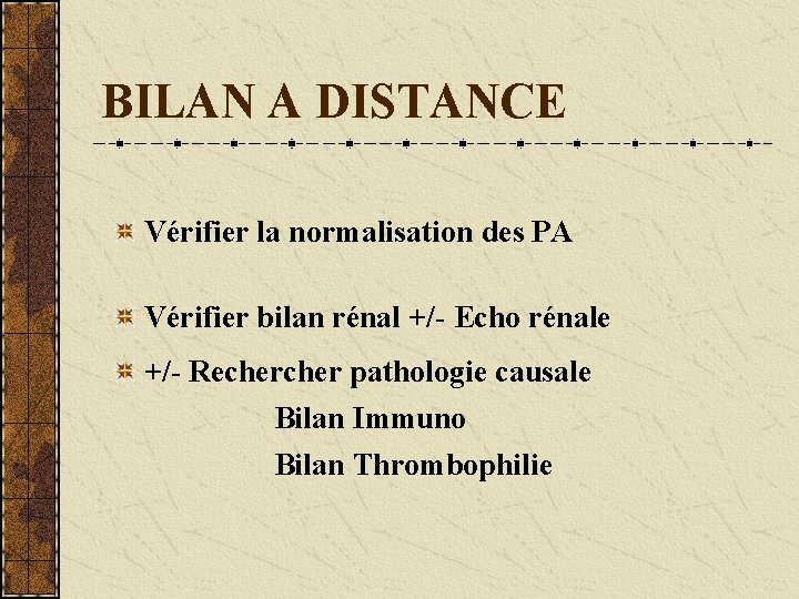 BILAN A DISTANCE Vérifier la normalisation des PA Vérifier bilan rénal +/- Echo rénale