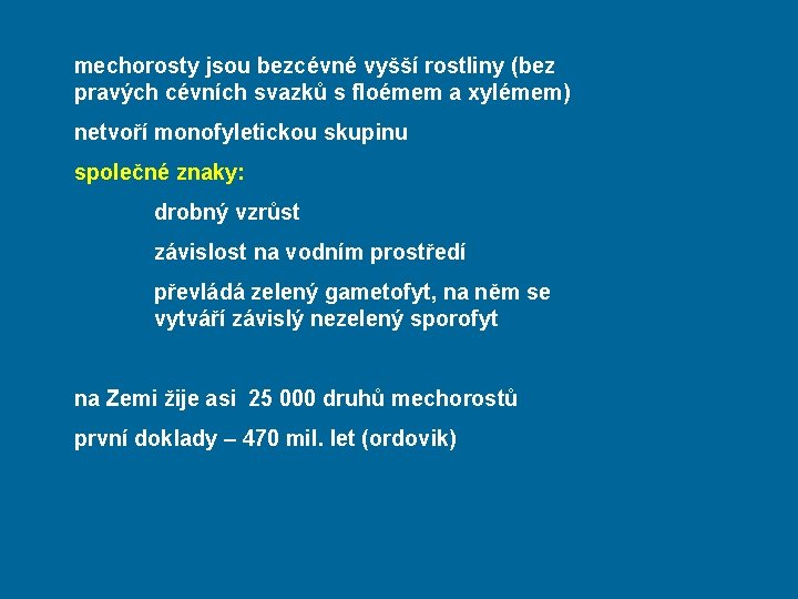 mechorosty jsou bezcévné vyšší rostliny (bez pravých cévních svazků s floémem a xylémem) netvoří