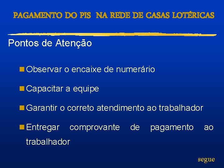 PAGAMENTO DO PIS NA REDE DE CASAS LOTÉRICAS Pontos de Atenção n Observar o