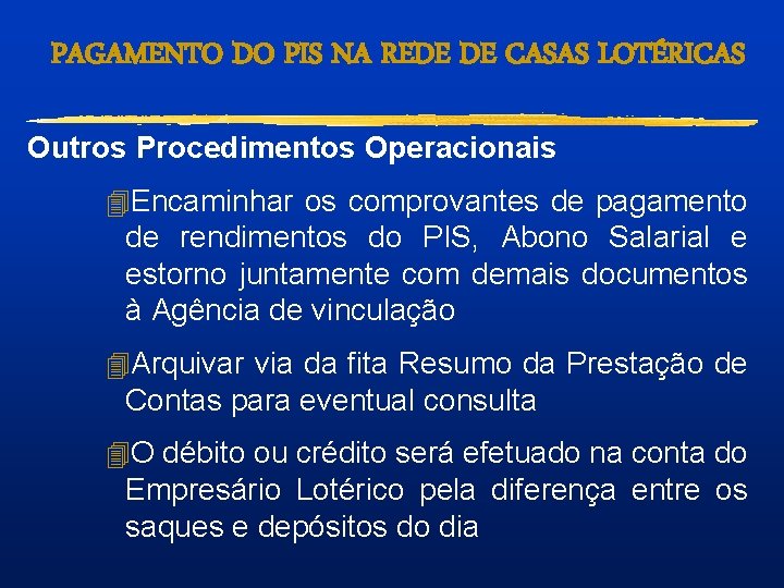 PAGAMENTO DO PIS NA REDE DE CASAS LOTÉRICAS Outros Procedimentos Operacionais 4 Encaminhar os