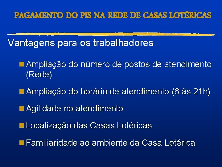 PAGAMENTO DO PIS NA REDE DE CASAS LOTÉRICAS Vantagens para os trabalhadores n Ampliação