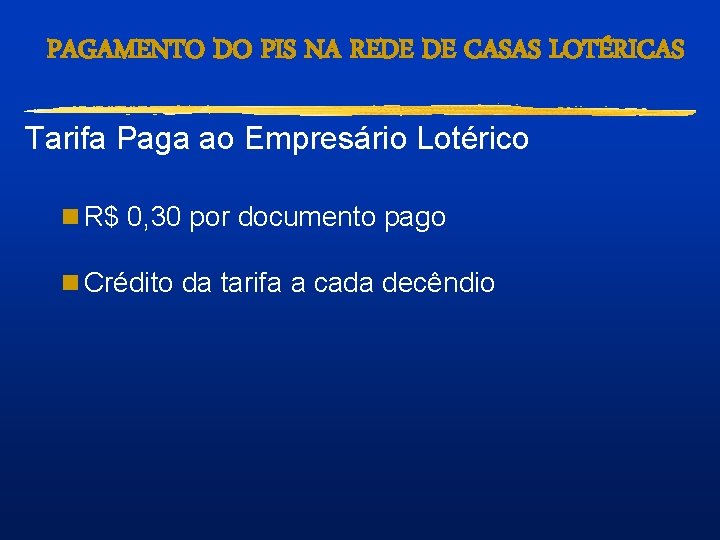 PAGAMENTO DO PIS NA REDE DE CASAS LOTÉRICAS Tarifa Paga ao Empresário Lotérico n