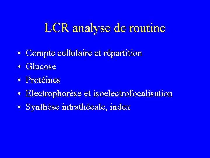 LCR analyse de routine • • • Compte cellulaire et répartition Glucose Protéines Electrophorèse
