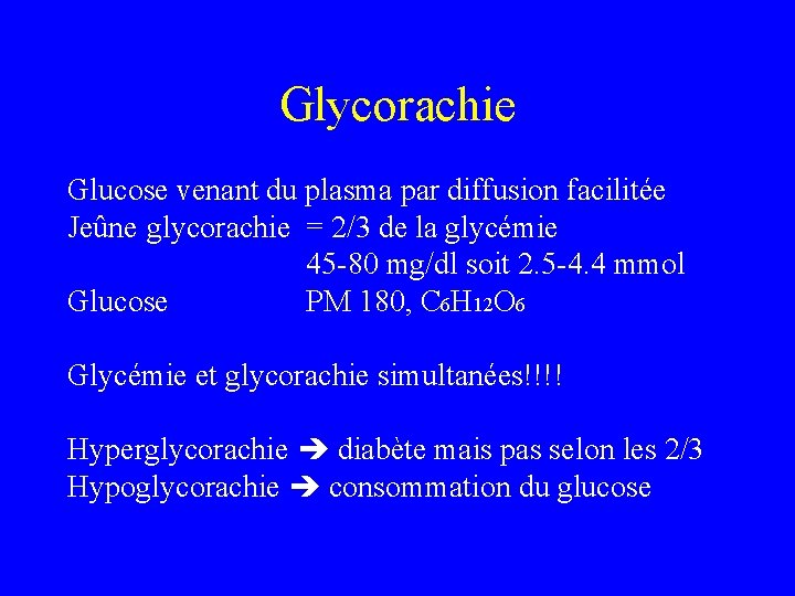 Glycorachie Glucose venant du plasma par diffusion facilitée Jeûne glycorachie = 2/3 de la