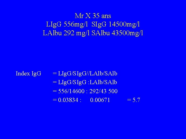 Mr X 35 ans LIg. G 556 mg/l SIg. G 14500 mg/l LAlbu 292