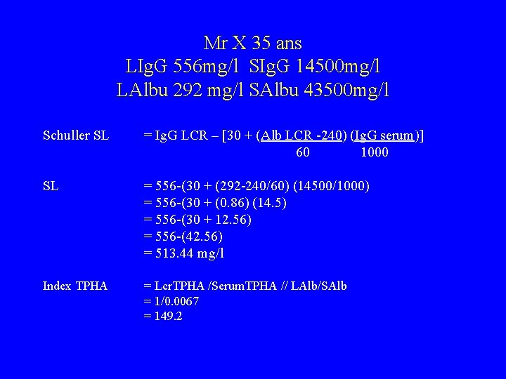 Mr X 35 ans LIg. G 556 mg/l SIg. G 14500 mg/l LAlbu 292
