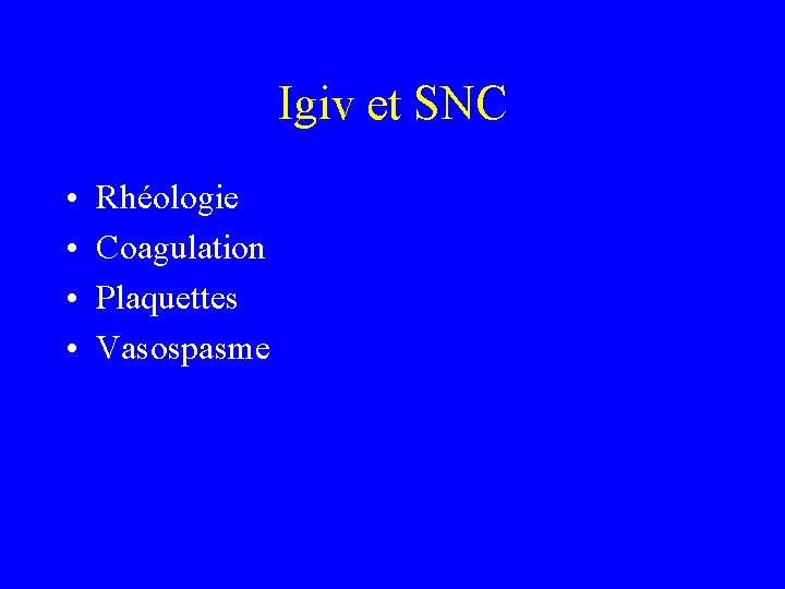 Igiv et SNC • • Rhéologie Coagulation Plaquettes Vasospasme 