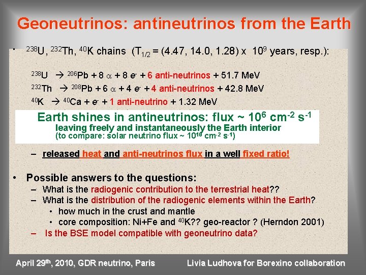 Geoneutrinos: antineutrinos from the Earth • 238 U, 232 Th, 40 K chains (T