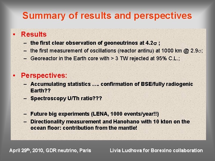 Summary of results and perspectives • Results – the first clear observation of geoneutrinos