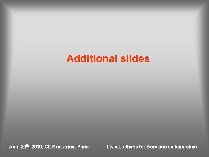 Additional slides April 29 th, 2010, GDR neutrino, Paris Livia Ludhova for Borexino collaboration