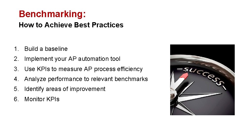 Benchmarking: How to Achieve Best Practices 1. Build a baseline 2. Implement your AP