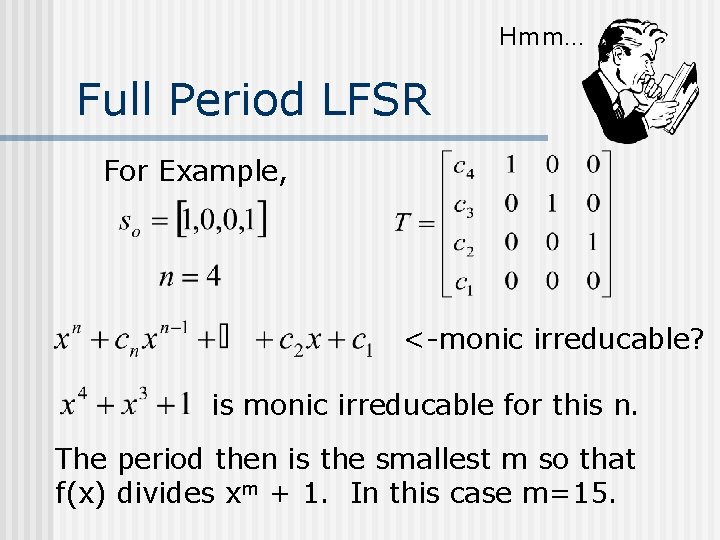 Hmm… Full Period LFSR For Example, <-monic irreducable? is monic irreducable for this n. Hmm… Full Period LFSR For Example, <-monic irreducable? is monic irreducable for this n.