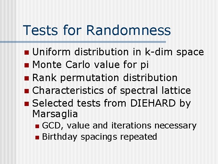 Tests for Randomness Uniform distribution in k-dim space n Monte Carlo value for pi Tests for Randomness Uniform distribution in k-dim space n Monte Carlo value for pi