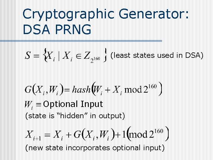 Cryptographic Generator: DSA PRNG (least states used in DSA) Optional Input (state is “hidden” Cryptographic Generator: DSA PRNG (least states used in DSA) Optional Input (state is “hidden”