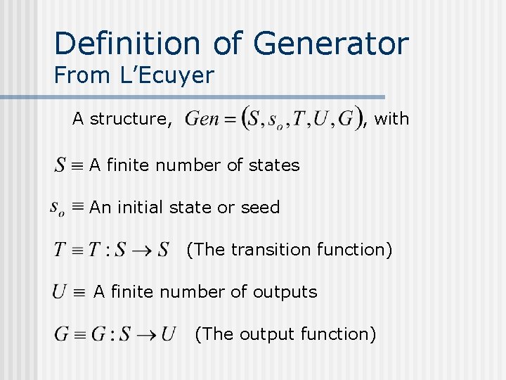 Definition of Generator From L’Ecuyer A structure, , with A finite number of states Definition of Generator From L’Ecuyer A structure, , with A finite number of states