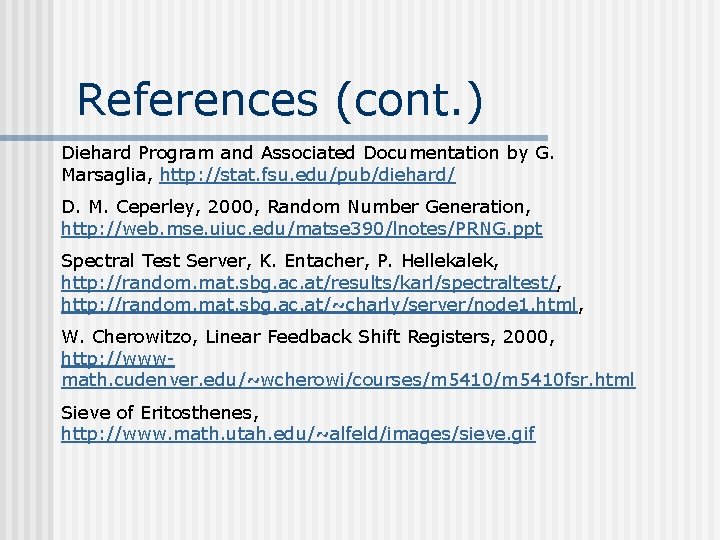 References (cont. ) Diehard Program and Associated Documentation by G. Marsaglia, http: //stat. fsu. References (cont. ) Diehard Program and Associated Documentation by G. Marsaglia, http: //stat. fsu.