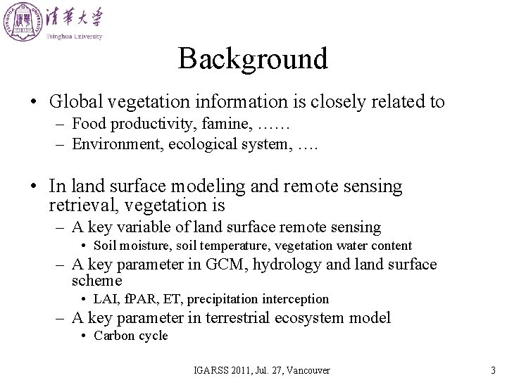 Background • Global vegetation information is closely related to – Food productivity, famine, ……