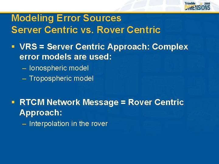 Modeling Error Sources Server Centric vs. Rover Centric § VRS = Server Centric Approach: