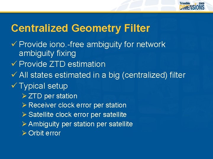 Centralized Geometry Filter ü Provide iono. -free ambiguity for network ambiguity fixing ü Provide