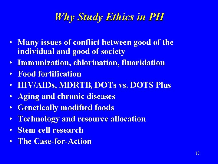Why Study Ethics in PH • Many issues of conflict between good of the