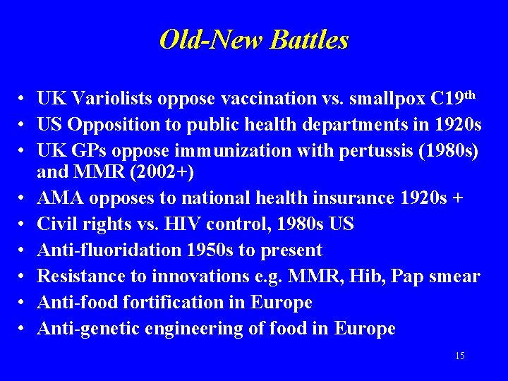 Old-New Battles • UK Variolists oppose vaccination vs. smallpox C 19 th • US