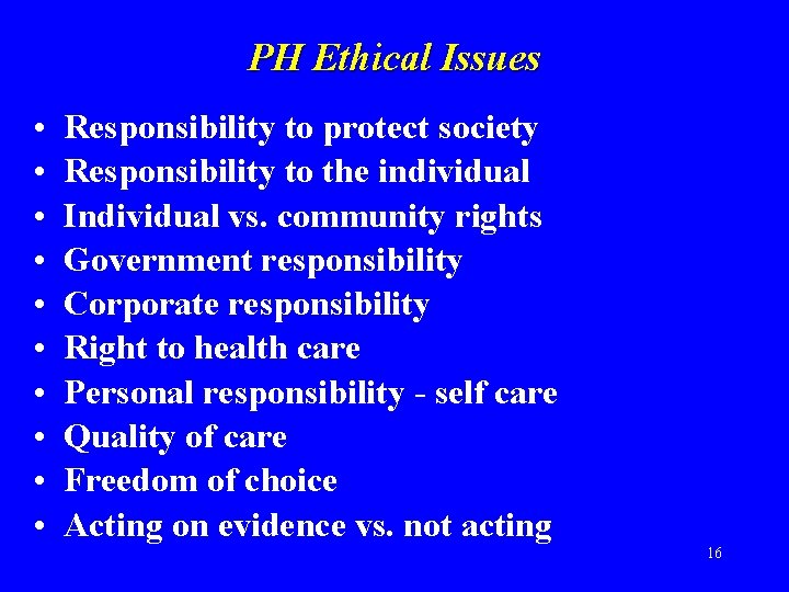 PH Ethical Issues • • • Responsibility to protect society Responsibility to the individual