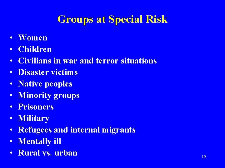 Groups at Special Risk • • • Women Children Civilians in war and terror
