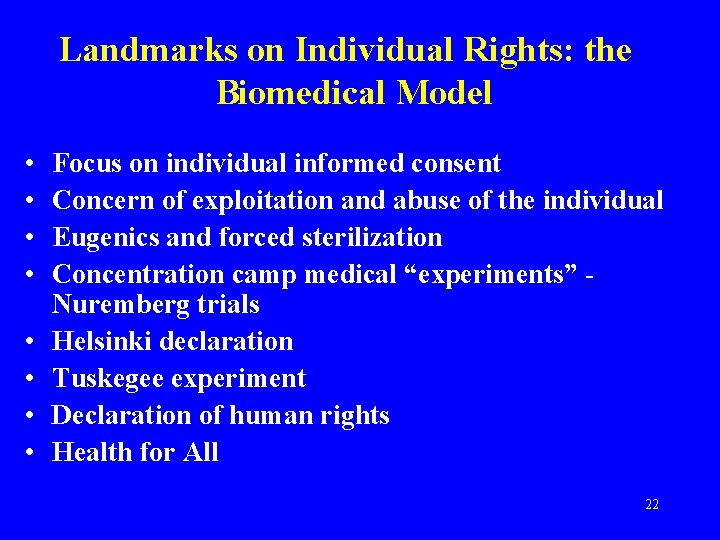 Landmarks on Individual Rights: the Biomedical Model • • Focus on individual informed consent