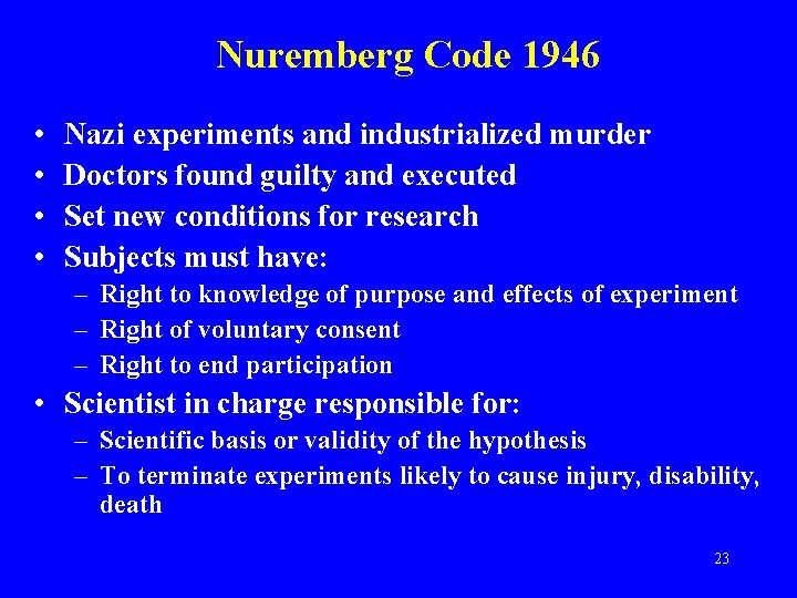 Nuremberg Code 1946 • • Nazi experiments and industrialized murder Doctors found guilty and