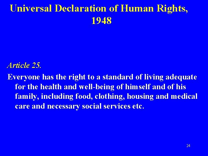 Universal Declaration of Human Rights, 1948 Article 25. Everyone has the right to a