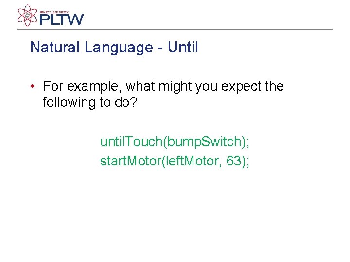 Natural Language - Until • For example, what might you expect the following to