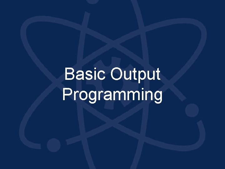 Basic Output Programming 