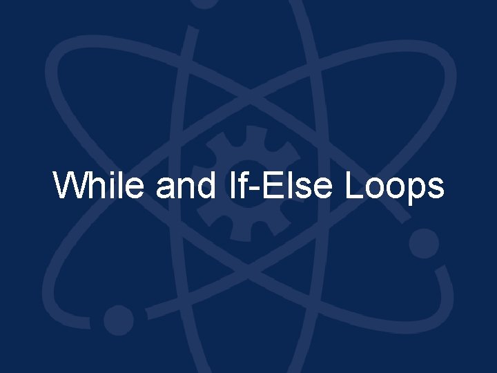 While and If-Else Loops 
