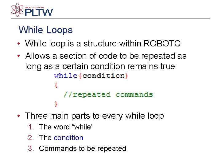 While Loops • While loop is a structure within ROBOTC • Allows a section