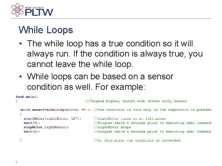 While Loops • The while loop has a true condition so it will always