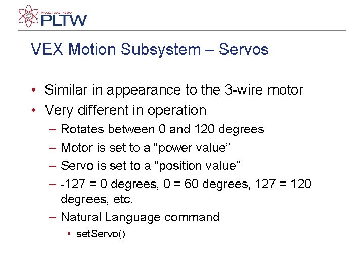 VEX Motion Subsystem – Servos • Similar in appearance to the 3 -wire motor