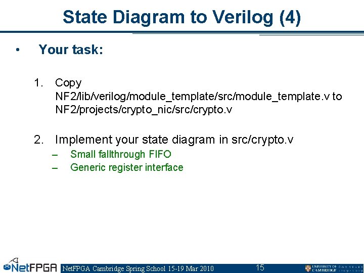State Diagram to Verilog (4) • Your task: 1. Copy NF 2/lib/verilog/module_template/src/module_template. v to State Diagram to Verilog (4) • Your task: 1. Copy NF 2/lib/verilog/module_template/src/module_template. v to