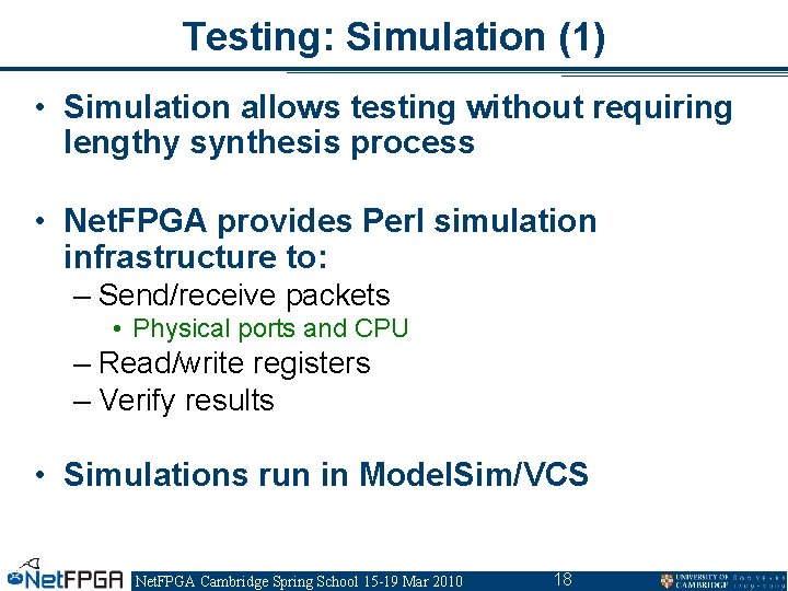 Testing: Simulation (1) • Simulation allows testing without requiring lengthy synthesis process • Net. Testing: Simulation (1) • Simulation allows testing without requiring lengthy synthesis process • Net.