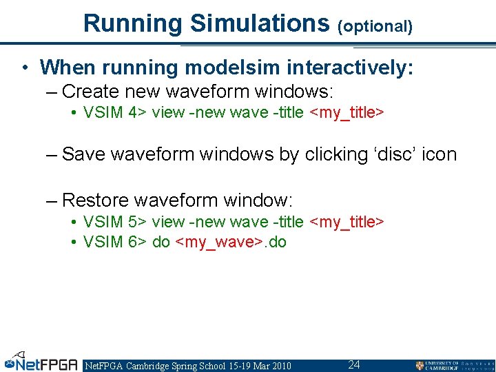 Running Simulations (optional) • When running modelsim interactively: – Create new waveform windows: • Running Simulations (optional) • When running modelsim interactively: – Create new waveform windows: •