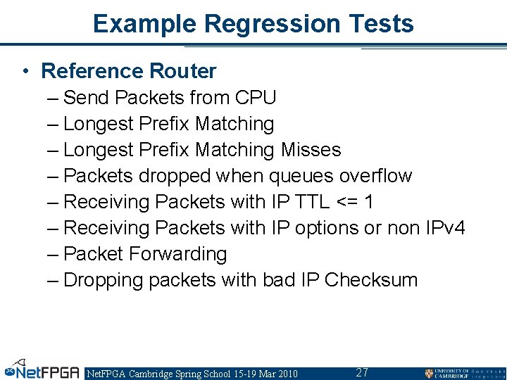 Example Regression Tests • Reference Router – Send Packets from CPU – Longest Prefix Example Regression Tests • Reference Router – Send Packets from CPU – Longest Prefix